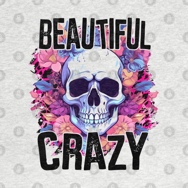 "Beautiful Crazy" Skull and Flowers by FlawlessSeams